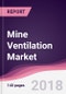 Mine Ventilation Market: By Products; By Area; By Components By Geography - Forecast 2016-2022 - Product Thumbnail Image