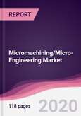 Micromachining/Micro-Engineering Market - Forecast (2020 - 2025)- Product Image