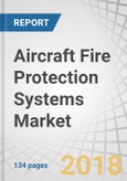 Aircraft Fire Protection Systems Market by Product, Application, Fit, Aircraft Type and Region - Global Forecast to 2022- Product Image