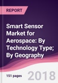 Smart Sensor Market for Aerospace: By Technology Type; By Geography - Forecast 2016-2022- Product Image