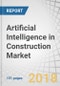 Artificial Intelligence (AI) in Construction Market by Technology, Stage, Component, Application, Deployment Type, Organization Size, Industry Type (Residential, Institutional Commercial, and Heavy Construction), and Region - Global Forecast to 2023 - Product Thumbnail Image