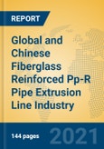 Global and Chinese Fiberglass Reinforced Pp-R Pipe Extrusion Line Industry, 2021 Market Research Report- Product Image
