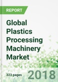Global Plastics Processing Machinery by Product and Market, 6th Edition- Product Image