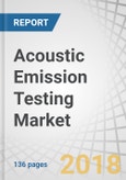 Acoustic Emission Testing Market by Equipment (Sensors, Amplifiers, Detection Instruments), Service (Inspection, Calibration), Application, and Geography - Global Forecast to 2023- Product Image