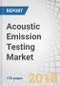 Acoustic Emission Testing Market by Equipment (Sensors, Amplifiers, Detection Instruments), Service (Inspection, Calibration), Application, and Geography - Global Forecast to 2023 - Product Thumbnail Image
