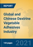 Global and Chinese Dextrine Vegetable Adhesives Industry, 2021 Market Research Report- Product Image