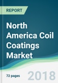 North America Coil Coatings Market - Forecasts from 2018 to 2023- Product Image