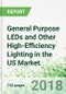General Purpose LEDs and Other High-Efficiency Lighting in the US by Product, Market and Region, 5th Edition - Product Thumbnail Image