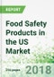 Food Safety Products in the US by Product and Market, 5th Edition - Product Thumbnail Image
