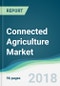 Connected Agriculture Market - Forecasts from 2018 to 2023 - Product Thumbnail Image