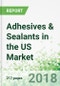 Adhesives & Sealants in the US by Product and Market, 3rd Edition - Product Thumbnail Image