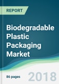 Biodegradable Plastic Packaging Market - Forecasts from 2018 to 2023- Product Image