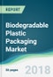 Biodegradable Plastic Packaging Market - Forecasts from 2018 to 2023 - Product Thumbnail Image