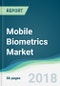 Mobile Biometrics Market - - Forecasts from 2018 to 2023 - Product Thumbnail Image