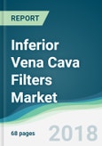 Inferior Vena Cava Filters Market - Forecasts from 2018 to 2023- Product Image