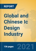 Global and Chinese Ic Design Industry, 2021 Market Research Report- Product Image