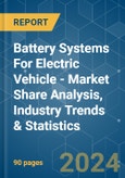 Battery Systems For Electric Vehicle - Market Share Analysis, Industry Trends & Statistics, Growth Forecasts 2019 - 2029- Product Image