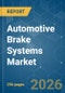 Automotive Brake Systems - Market Share Analysis, Industry Trends & Statistics, Growth Forecasts (2026-2031) - Product Image