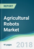 Agricultural Robots Market - Forecasts from 2018 to 2023- Product Image