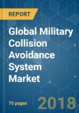 Global Military Collision Avoidance System Market - Segmented by Type, Technology, and Geography - Growth, Trends, and Forecast (2018 - 2023)- Product Image