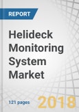 Helideck Monitoring System Market by Vertical (Oil & Gas (Fixed & Mobile Offshore Rigs) and Marine (On-Board & On-Shore)), System (Hardware (Motion, Wind, Meteorology, GPS Sensors) & Software), End Use, Application & Region - Global Forecast to 2023- Product Image