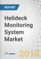 Helideck Monitoring System Market by Vertical (Oil & Gas (Fixed & Mobile Offshore Rigs) and Marine (On-Board & On-Shore)), System (Hardware (Motion, Wind, Meteorology, GPS Sensors) & Software), End Use, Application & Region - Global Forecast to 2023 - Product Thumbnail Image