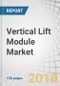 Vertical Lift Module (VLM) Market by Delivery Type (Single-Level, Dual-Level), Storage Type (Non-Refrigerated, Refrigerated), Industry (Automotive, Metals & Machinery, Food & Beverages, Chemicals, Healthcare), and Region - Global Forecast to 2023 - Product Thumbnail Image