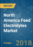 North America Feed Electrolytes Market - Segmented by Type, Animal Type and Geography - Growth, Trends, and Forecast (2018 - 2023)- Product Image