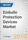 Embolic Protection Devices Market by Type (Distal Filter, Distal Occlusion, Proximal Occlusion), Material (Nitinol, Polyurethane), Application (Cardiovascular, Neurovascular, Peripheral), Indication (PCI, SVD, TAVR) - Global Forecast to 2023- Product Image