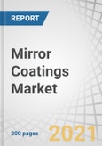 Mirror Coatings Market by Resin Type (Polyurethane, Epoxy, Acrylic), Technology (Water-based, Solvent-based, & Nanotechnology-based coatings), Substrate (Silver, Aluminum), End-Use Industry, & Region - Global Forecast to 2026- Product Image