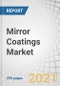 Mirror Coatings Market by Resin Type (Polyurethane, Epoxy, Acrylic), Technology (Water-based, Solvent-based, & Nanotechnology-based coatings), Substrate (Silver, Aluminum), End-Use Industry, & Region - Global Forecast to 2026 - Product Image
