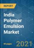 India Polymer Emulsion Market - Growth, Trends, COVID-19 Impact, and Forecasts (2021 - 2026)- Product Image