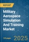 Military Aerospace Simulation And Training - Market Share Analysis, Industry Trends & Statistics, Growth Forecasts (2025 - 2030) - Product Image