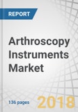 Arthroscopy Instruments Market by Type (Implants, Arthroscope, Visualization System, Surgical Shaver, RF Ablation, Fluid Management), Application (Knee, Hip, Shoulder), End User (Hospitals, Ambulatory Surgery Centers) - Global Forecast to 2022- Product Image