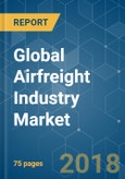 Global Airfreight Industry Market - Growth, Trends, and Forecast (2018 - 2023)- Product Image