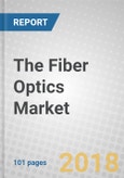 The Fiber Optics Market: Glass, Plastic, and Alternatives- Product Image
