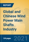 Global and Chinese Wind Power Main Shafts Industry, 2021 Market Research Report- Product Image