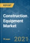 Construction Equipment Market - Growth, Trends, COVID-19 Impact, and Forecasts (2021 - 2026) - Product Image