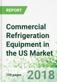 Commercial Refrigeration Equipment in the US by Product and Market, 14th Edition- Product Image