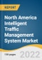 North America Intelligent Traffic Management System Market Size, Share & Trends Analysis Report by Solution (Integrated Corridor Management, Intelligent Driver Information System), by Region, and Segment Forecasts, 2022-2030 - Product Thumbnail Image