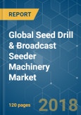 Global Seed Drill & Broadcast Seeder Machinery Market - Growth, Trends, and Forecast (2018 - 2023)- Product Image