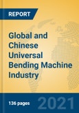 Global and Chinese Universal Bending Machine Industry, 2021 Market Research Report- Product Image