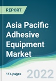 Asia Pacific Adhesive Equipment Market - Forecasts from 2022 to 2027- Product Image