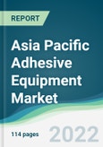 Asia Pacific Adhesive Equipment Market - Forecasts from 2018 to 2023- Product Image