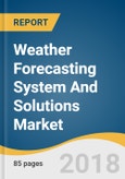 Weather Forecasting System And Solutions Market Size, Share & Trends Analysis Report By Forecast Range (Short, Medium, Long), By Component Type, By End Use (Enterprise, Defense & Military), And Segment Forecasts, 2018 - 2025- Product Image
