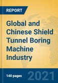 Global and Chinese Shield Tunnel Boring Machine Industry, 2021 Market Research Report- Product Image