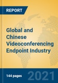 Global and Chinese Videoconferencing Endpoint Industry, 2021 Market Research Report- Product Image