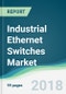 Industrial Ethernet Switches Market - Forecasts from 2018 to 2023 - Product Thumbnail Image