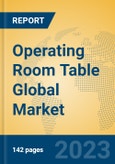 Operating Room Table Global Market Insights 2023, Analysis and Forecast to 2028, by Manufacturers, Regions, Technology, Application, Product Type- Product Image