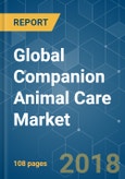 Global Companion Animal Care Market - Growth, Trends, and Forecast (2018 - 2023)- Product Image
